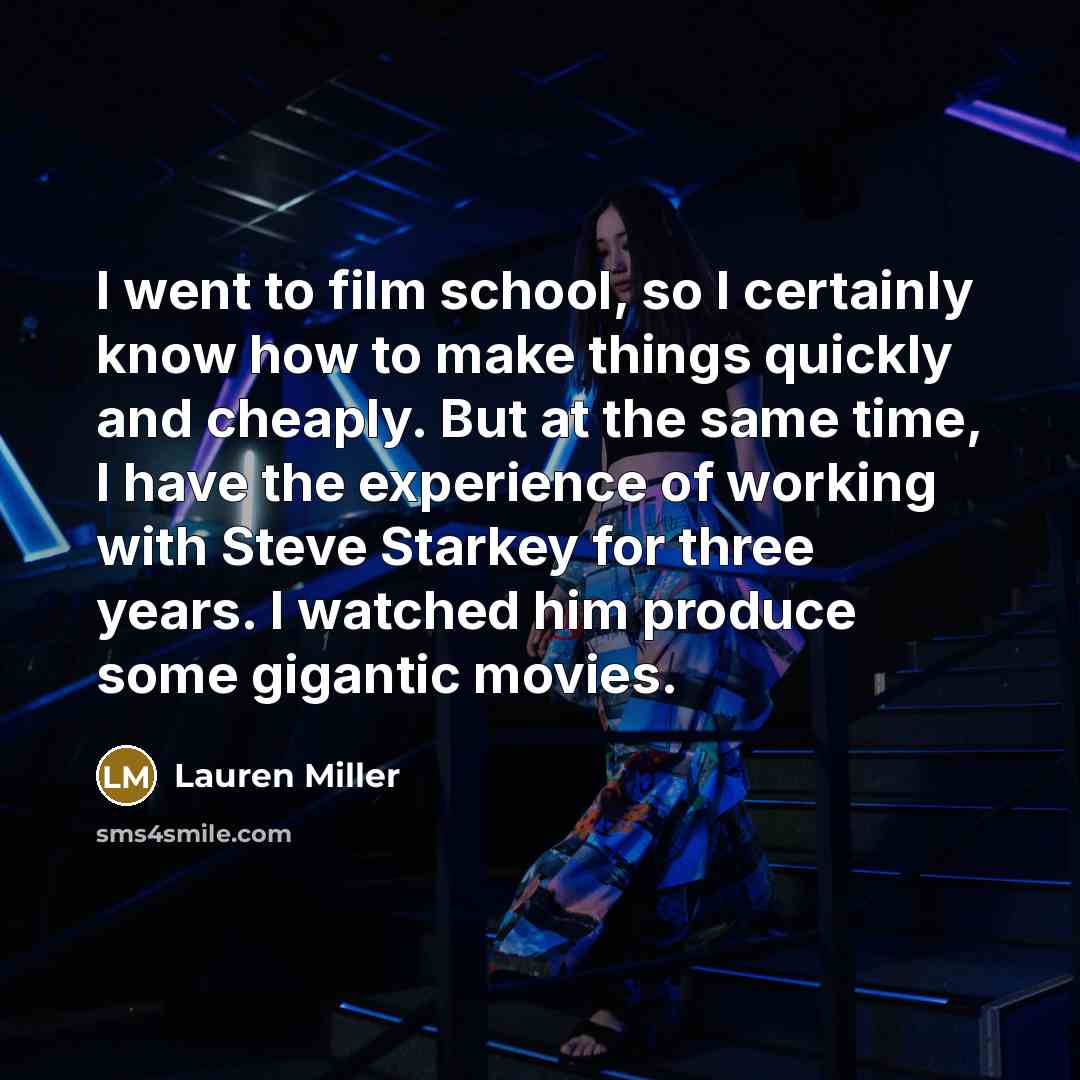 “I went to film school, so I certainly know how…” quote by Lauren Miller