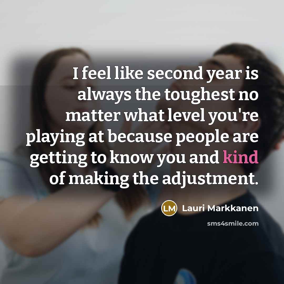 “I feel like second year is always the toughest no…” quote by Lauri Markkanen