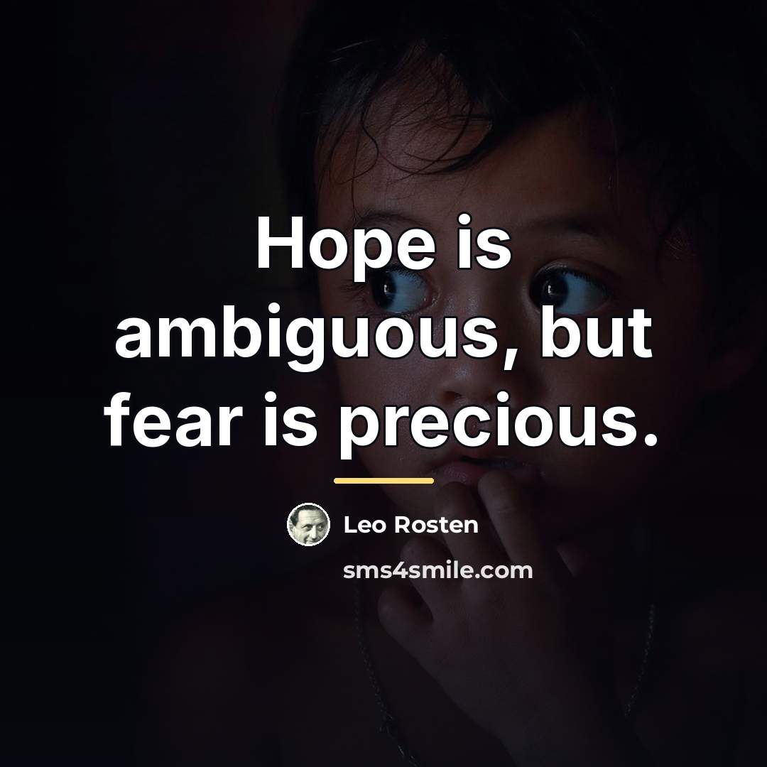 “Hope is ambiguous, but fear is precious.…” quote by Leo Rosten