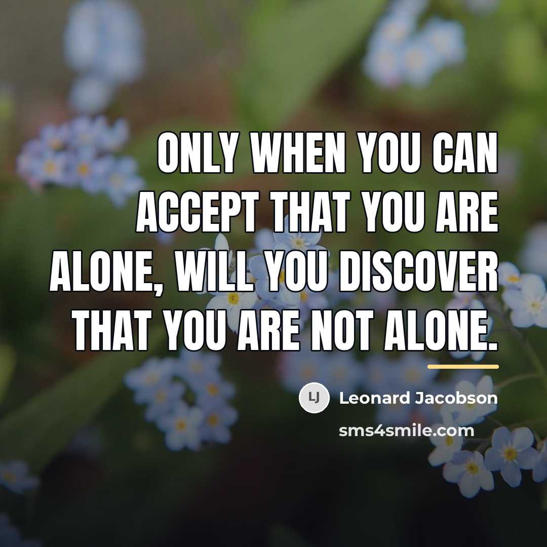 “Only when you can accept that you are alone, will…” quote by Leonard Jacobson
