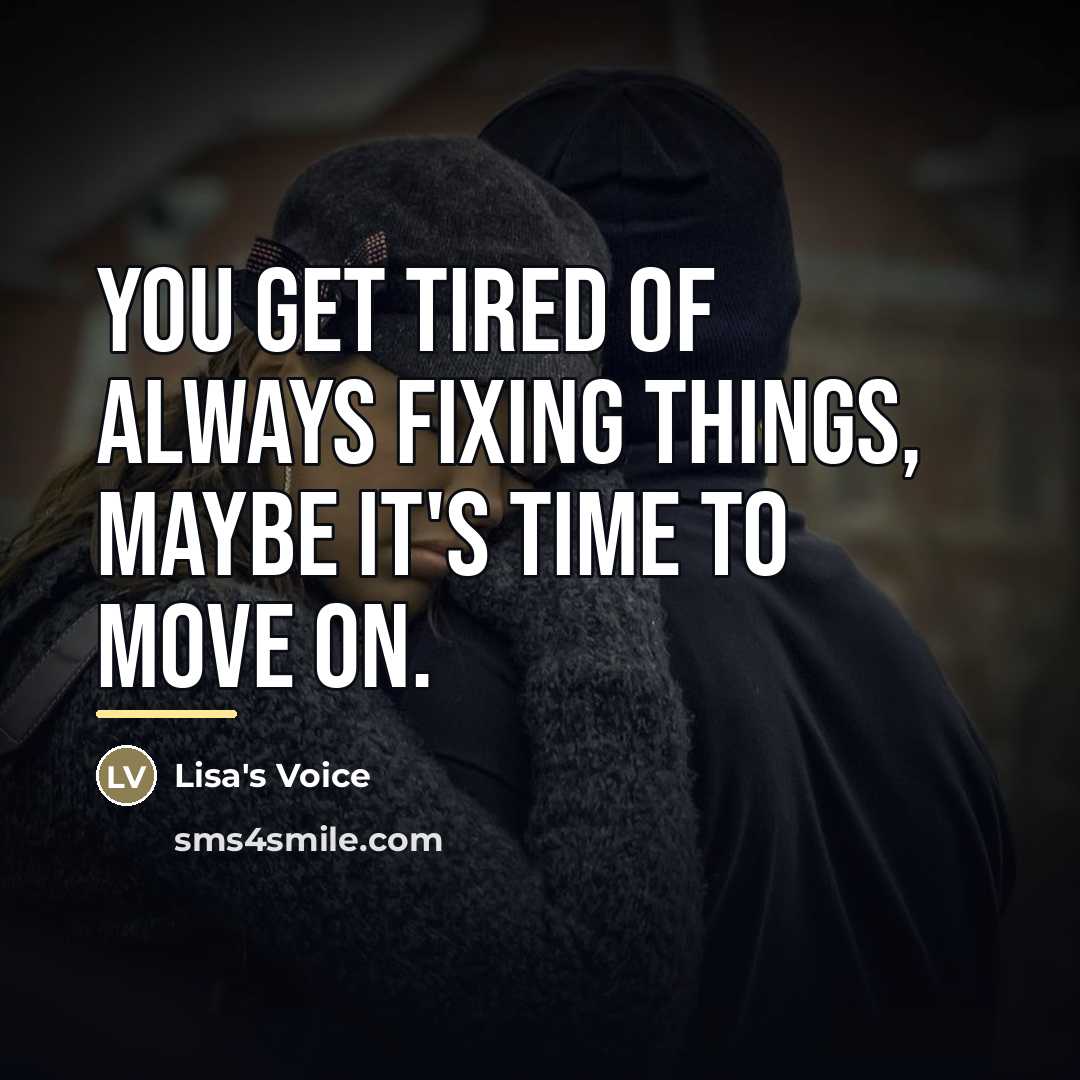 “You get tired of always fixing things, Maybe it's time…” quote by Lisa's Voice