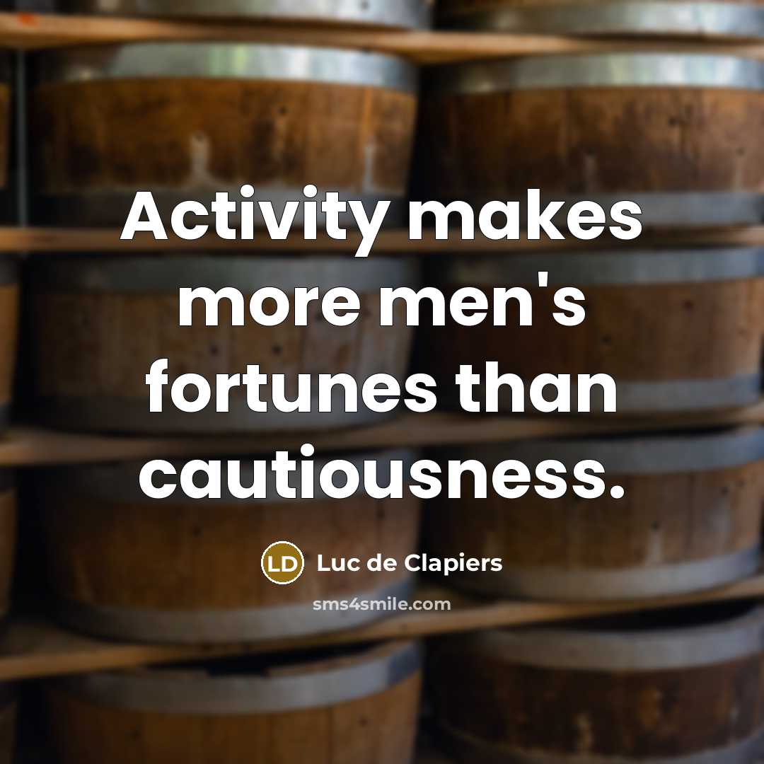 “Activity makes more men's fortunes than cautiousness.…” quote by Luc de Clapiers