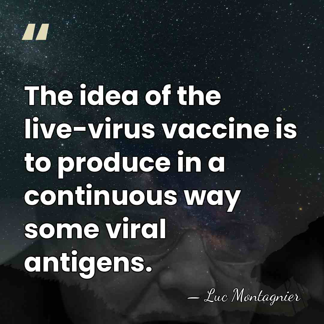 The idea of the live-virus vaccine is to produce in a continuous&hellip; - Luc Montagnier