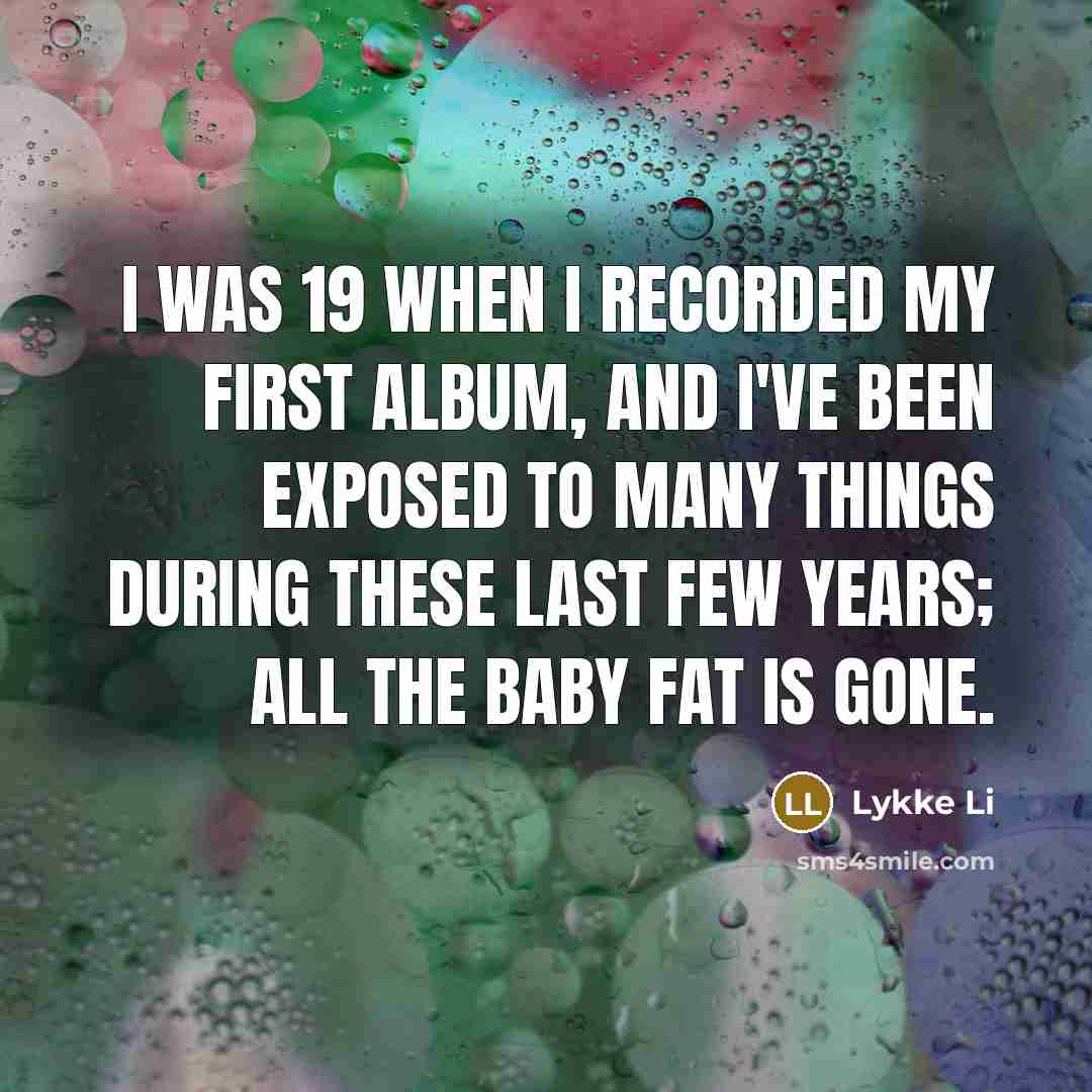 “I was 19 when I recorded my first album, and…” quote by Lykke Li