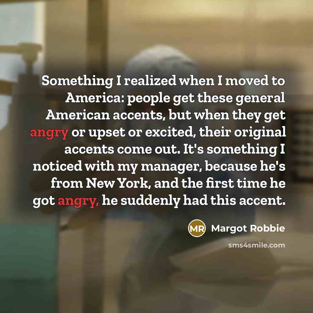 “Something I realized when I moved to America: people get…” quote by Margot Robbie