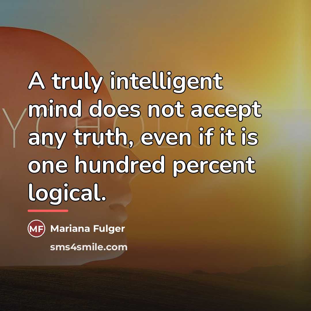 “A truly intelligent mind does not accept any truth, even…” quote by Mariana Fulger