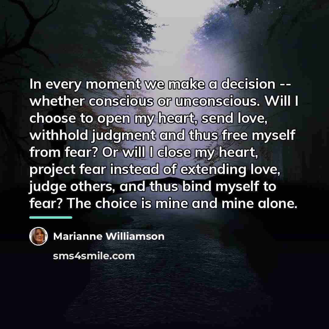 “In every moment we make a decision -- whether conscious…” quote by Marianne Williamson