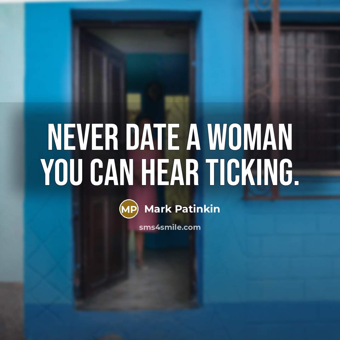 “Never date a woman you can hear ticking.…” quote by Mark Patinkin