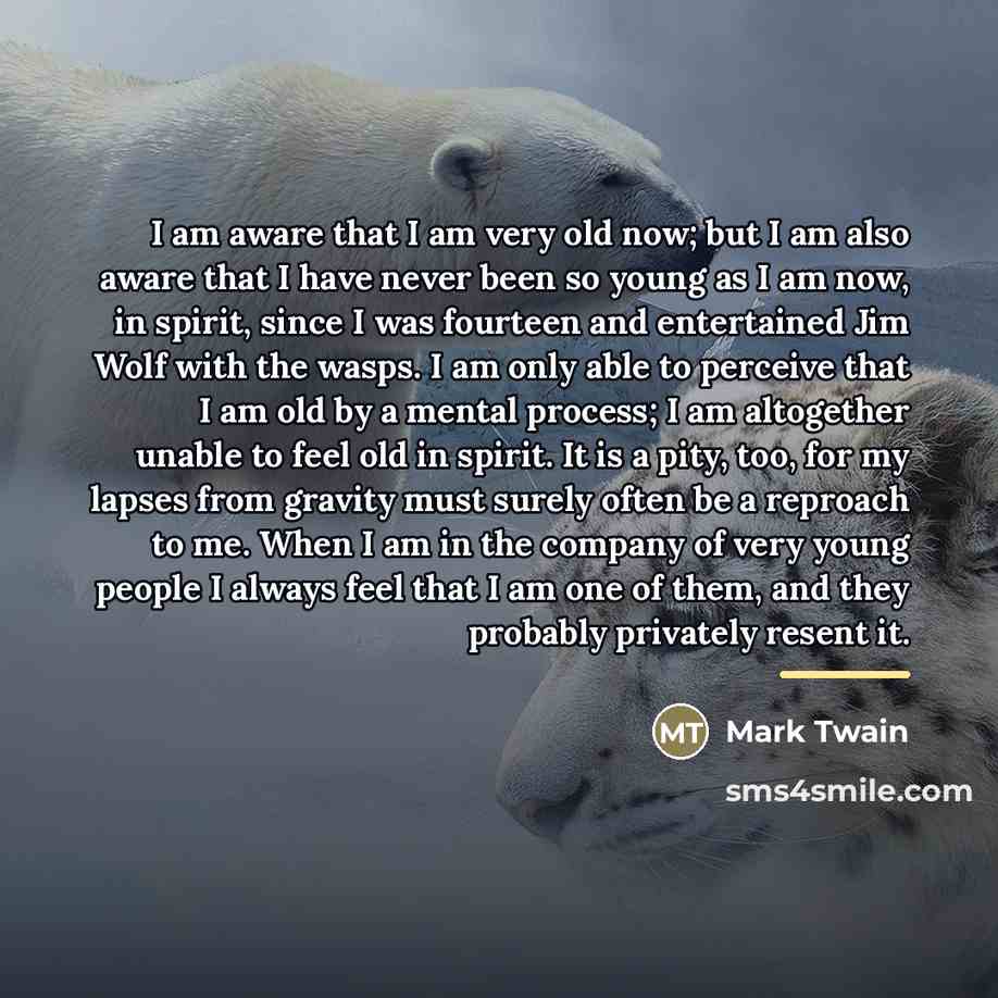 “I am aware that I am very old now; but…” quote by Mark Twain