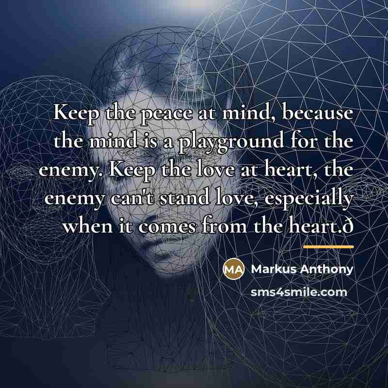 “Keep the peace at mind, because the mind is a…” quote by Markus Anthony