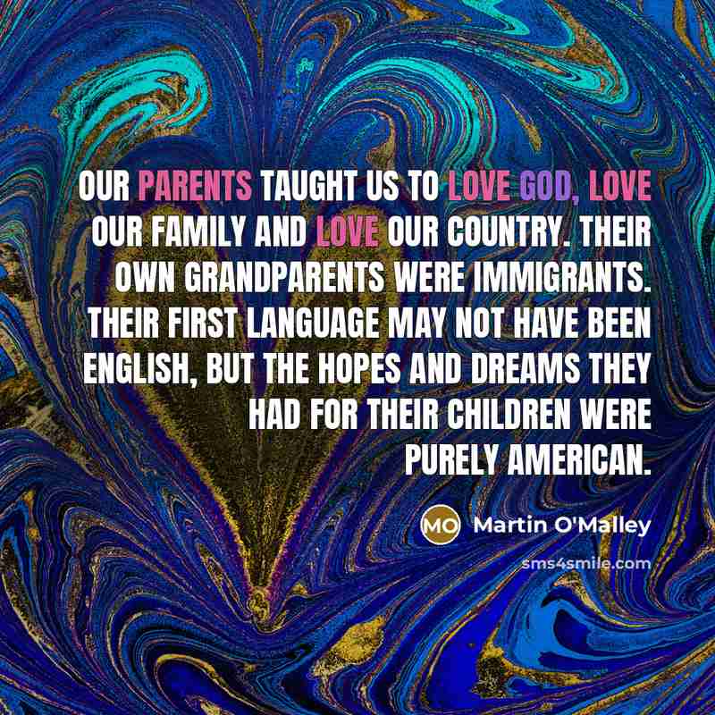 “Our parents taught us to love God, love our family…” quote by Martin O'Malley