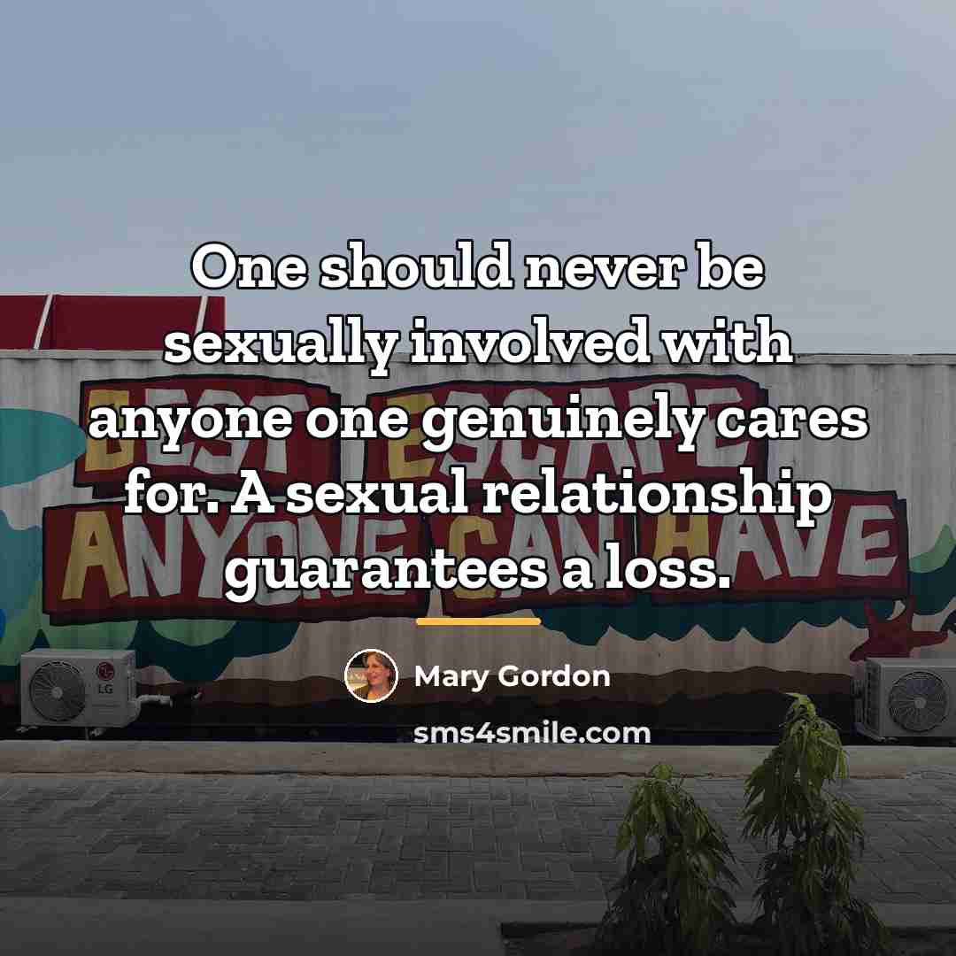 “One should never be sexually involved with anyone one genuinely…” quote by Mary Gordon