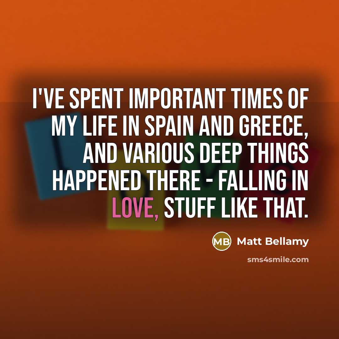 “I've spent important times of my life in Spain and…” quote by Matt Bellamy