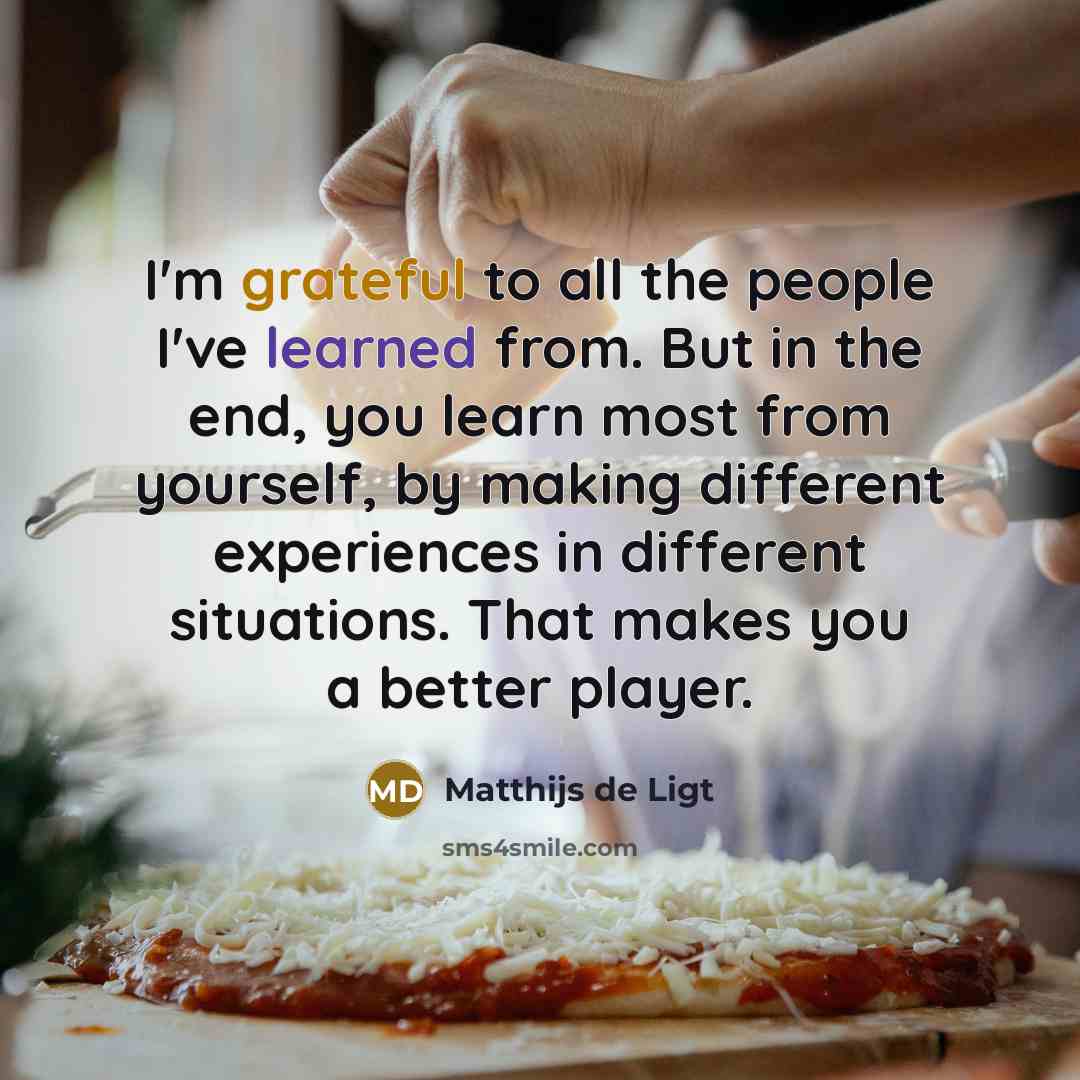 “I'm grateful to all the people I've learned from. But…” quote by Matthijs de Ligt