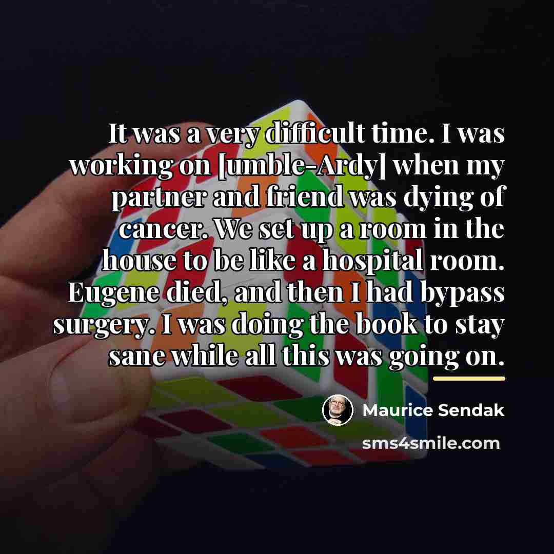 “It was a very difficult time. I was working on…” quote by Maurice Sendak
