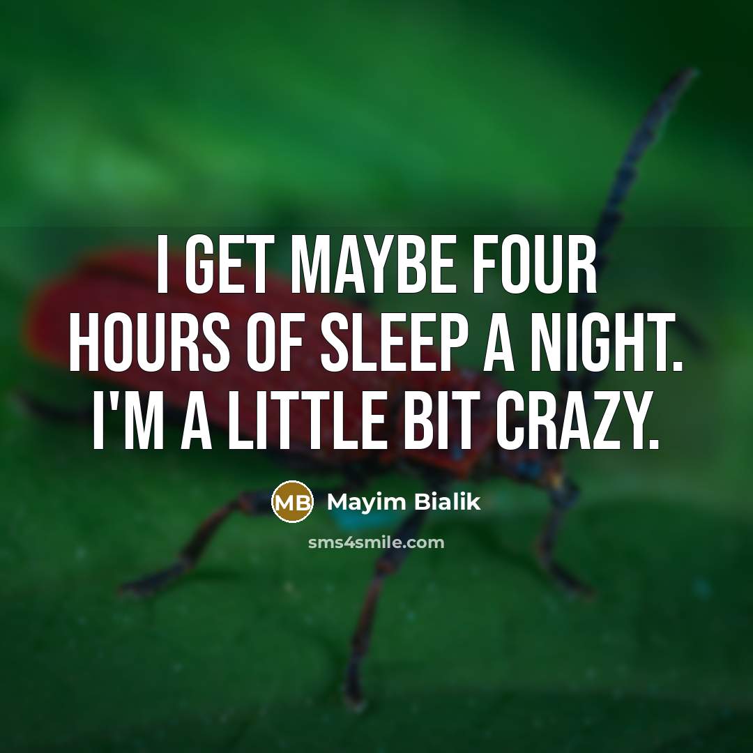 “I get maybe four hours of sleep a night. I'm…” quote by Mayim Bialik