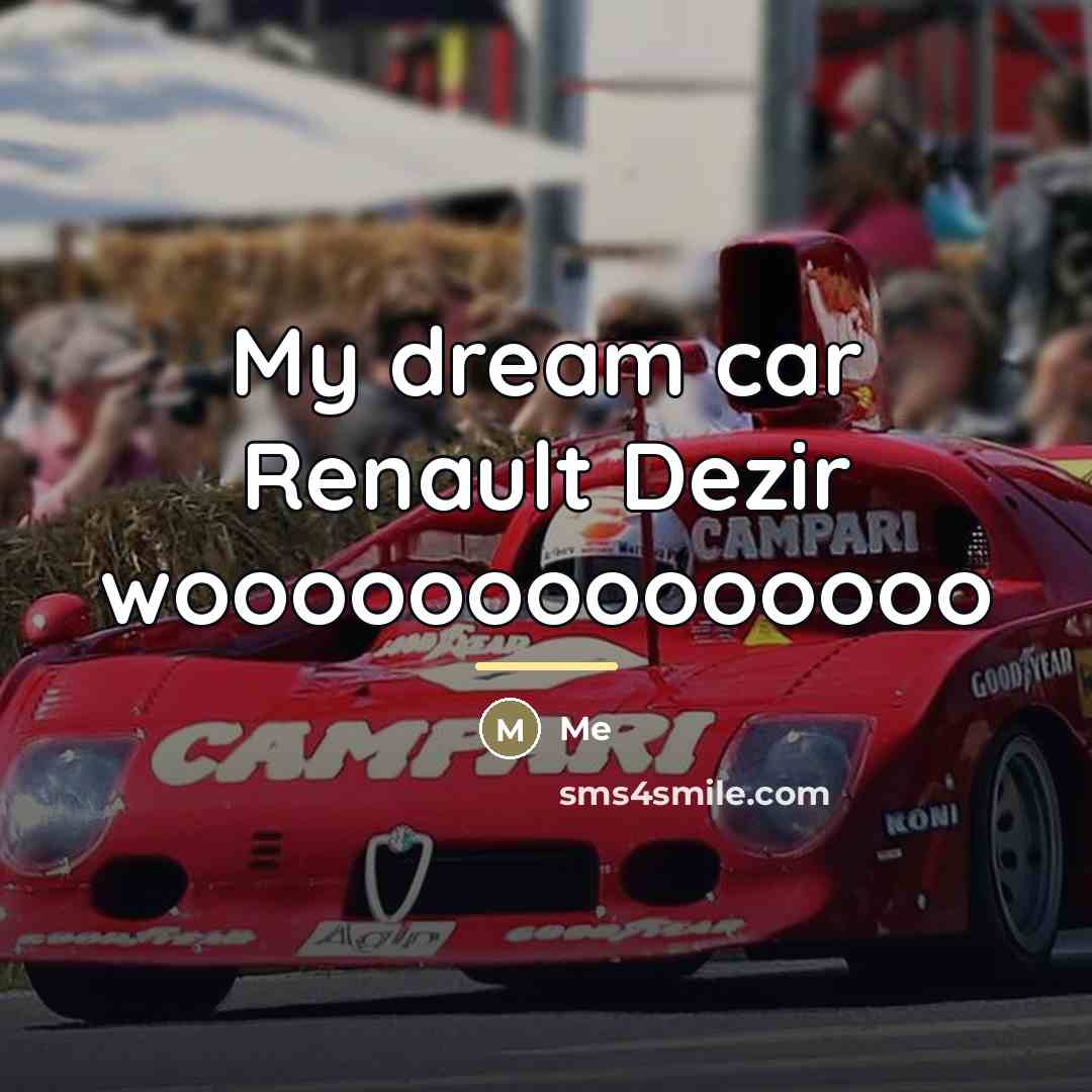 “My dream car Renault Dezir woooooooooooooo…” quote by Me