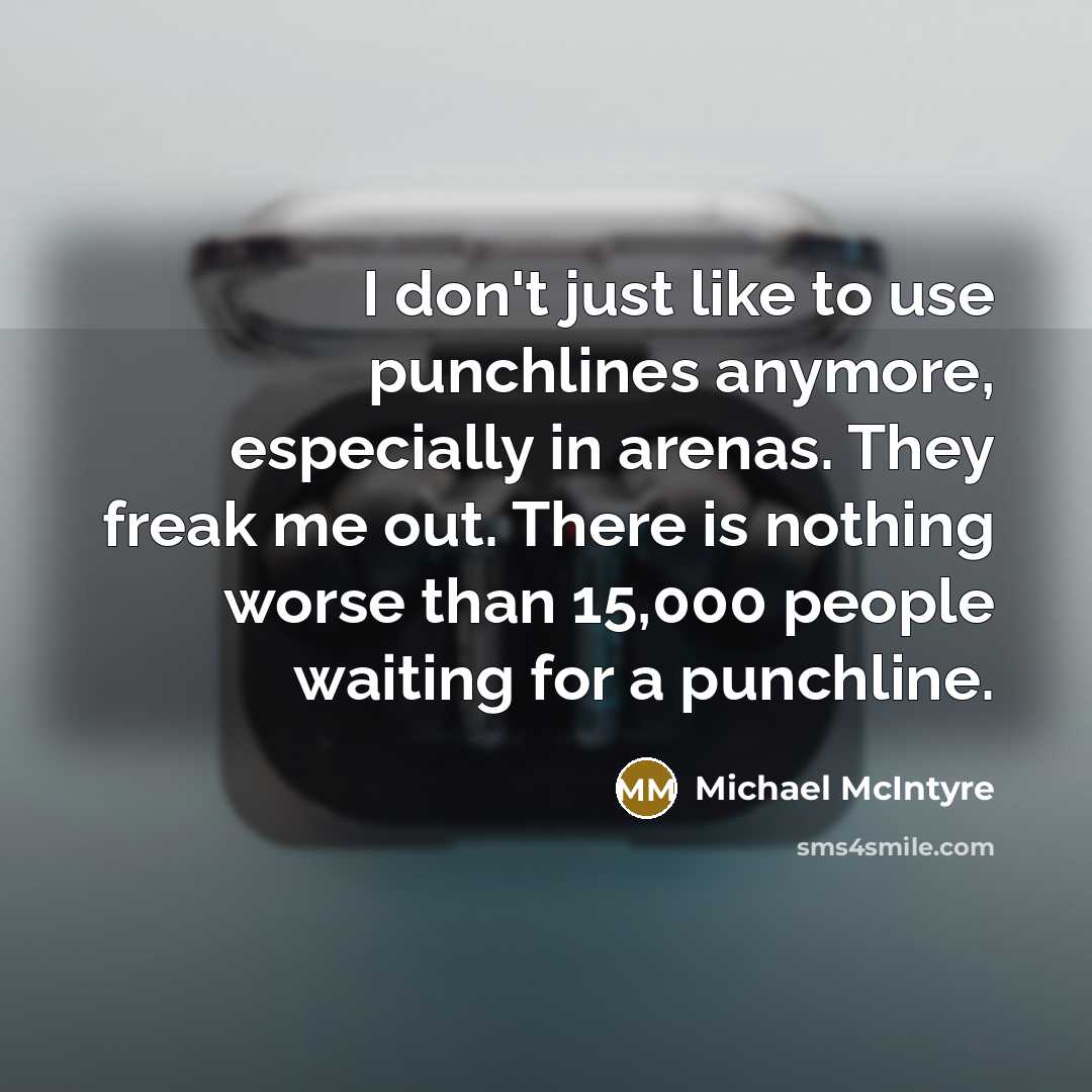 “I don't just like to use punchlines anymore, especially in…” quote by Michael McIntyre