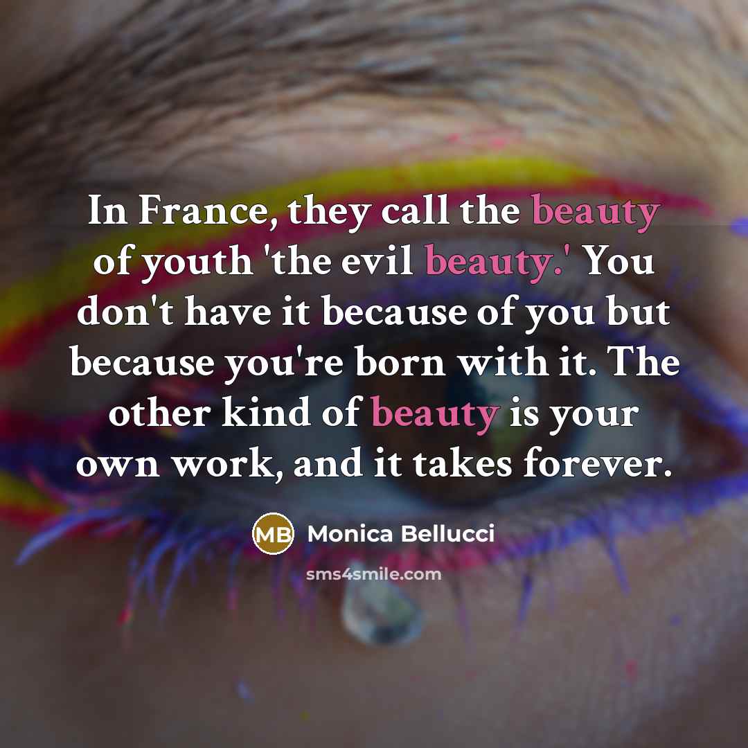 “In France, they call the beauty of youth 'the evil…” quote by Monica Bellucci
