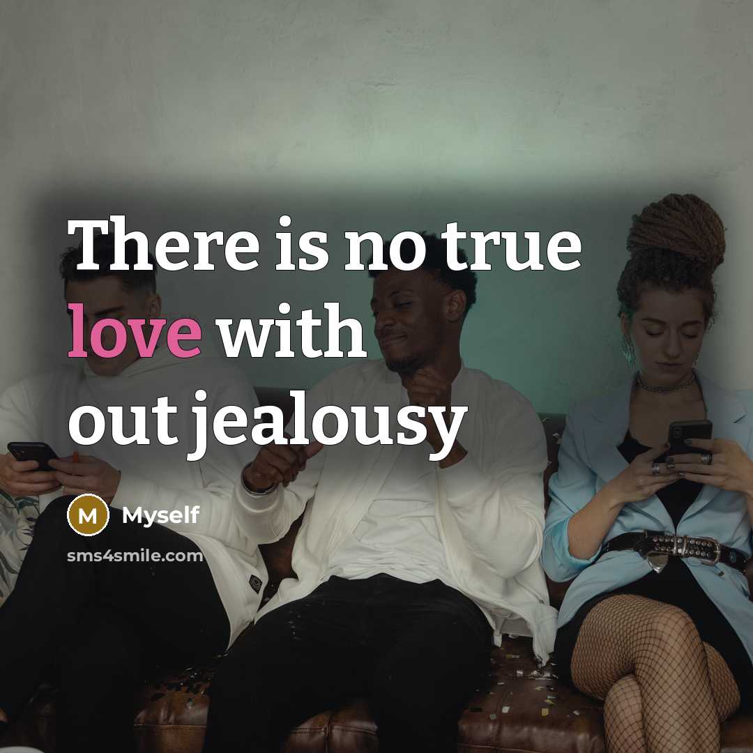“There is no true love with out jealousy…” quote by Myself