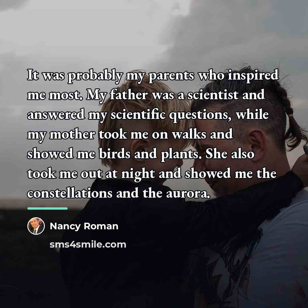 “It was probably my parents who inspired me most. My…” quote by Nancy Roman