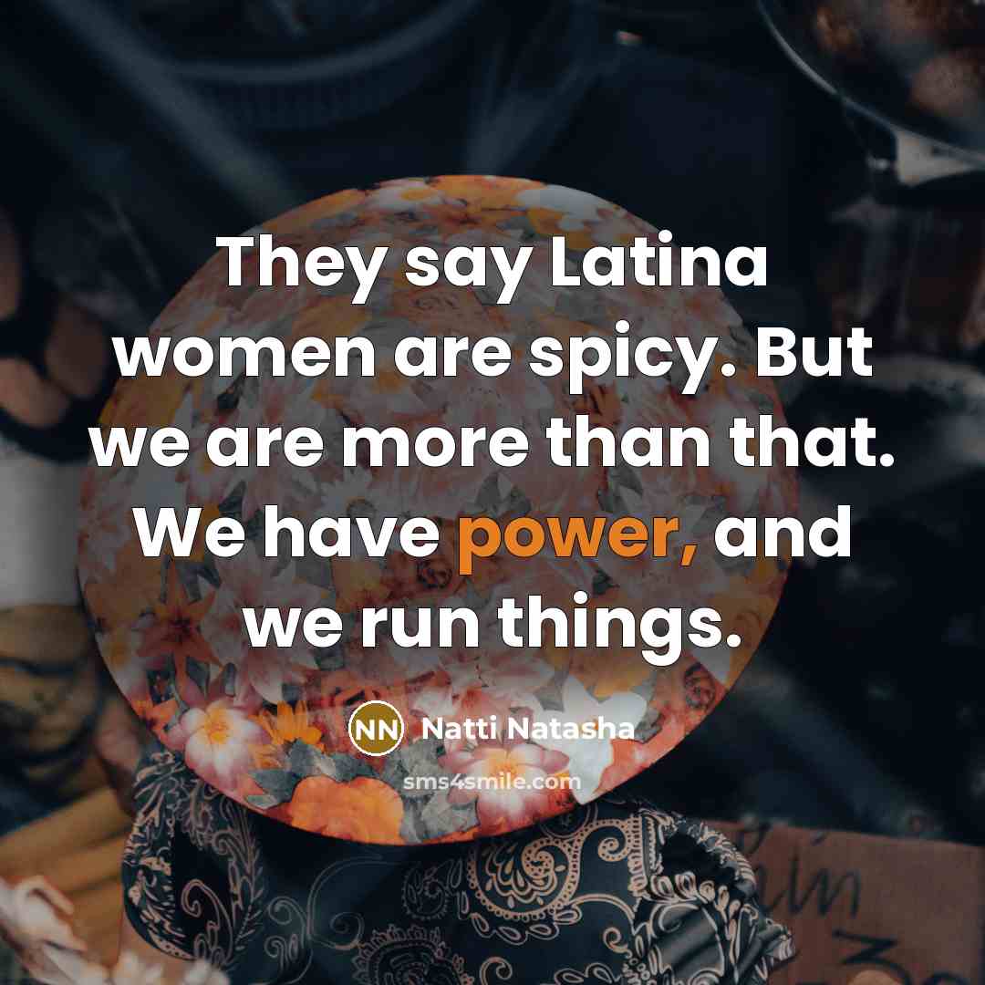 “They say Latina women are spicy. But we are more…” quote by Natti Natasha