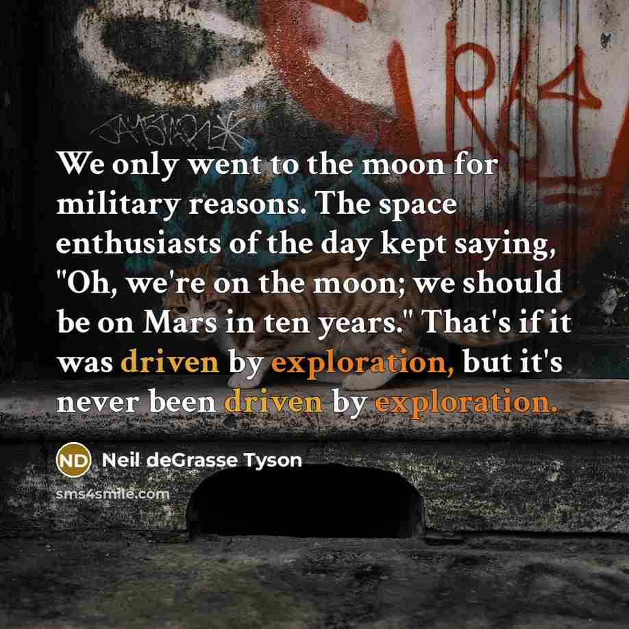 “We only went to the moon for military reasons. The…” quote by Neil deGrasse Tyson