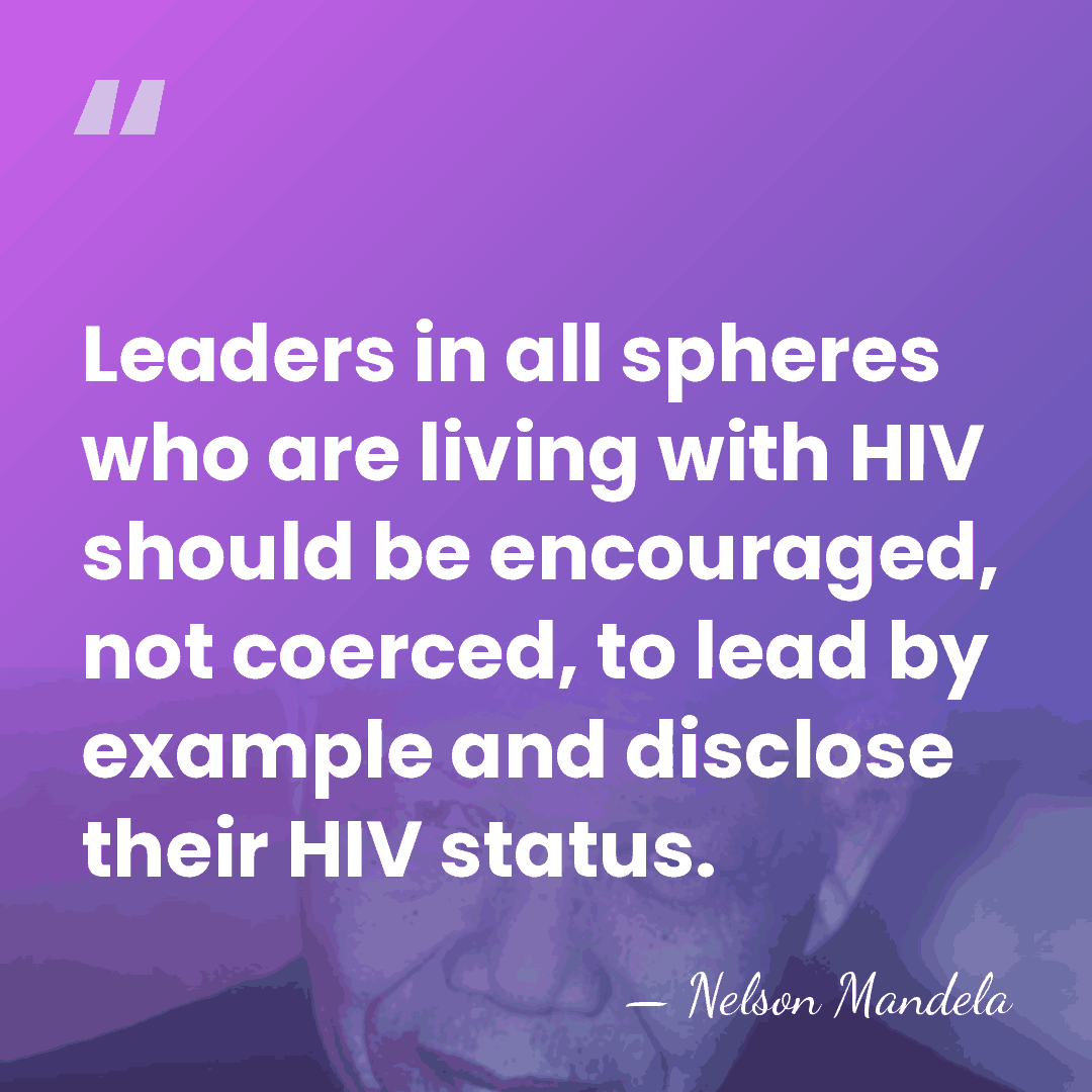 Leaders in all spheres who are living with HIV should be encouraged,&hellip; - Nelson Mandela