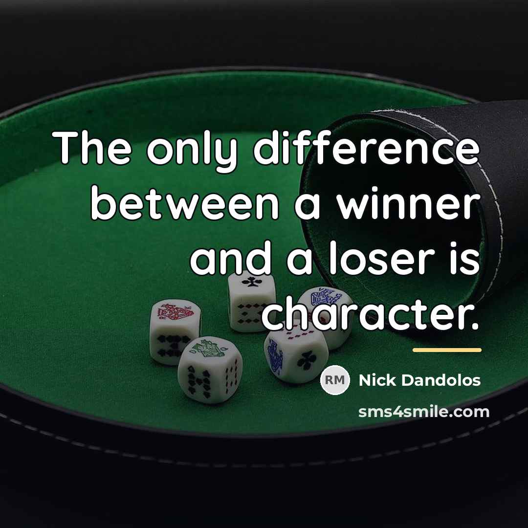 “The only difference between a winner and a loser is…” quote by Nick Dandolos