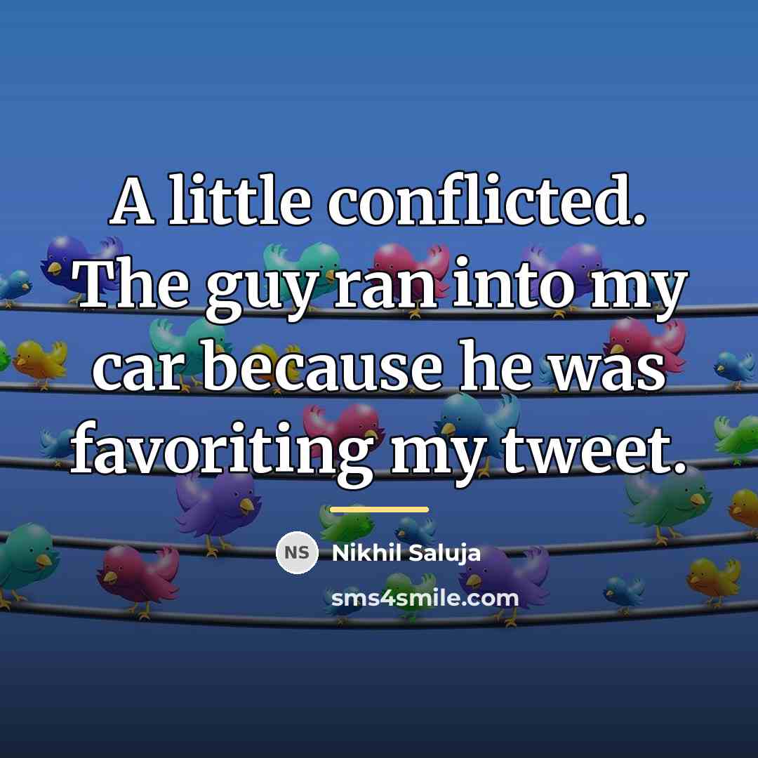 “A little conflicted. The guy ran into my car because…” quote by Nikhil Saluja