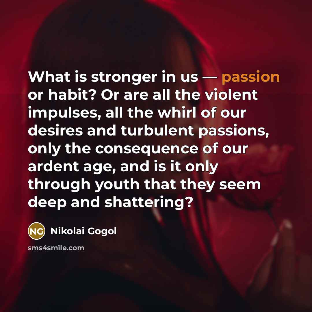“What is stronger in us — passion or habit? Or…” quote by Nikolai Gogol