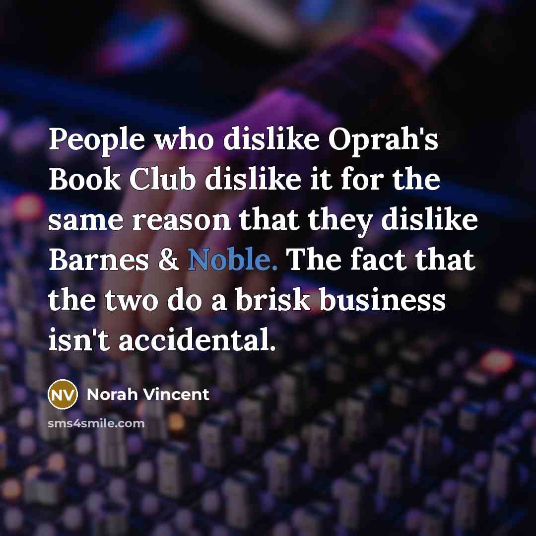“People who dislike Oprah's Book Club dislike it for the…” quote by Norah Vincent