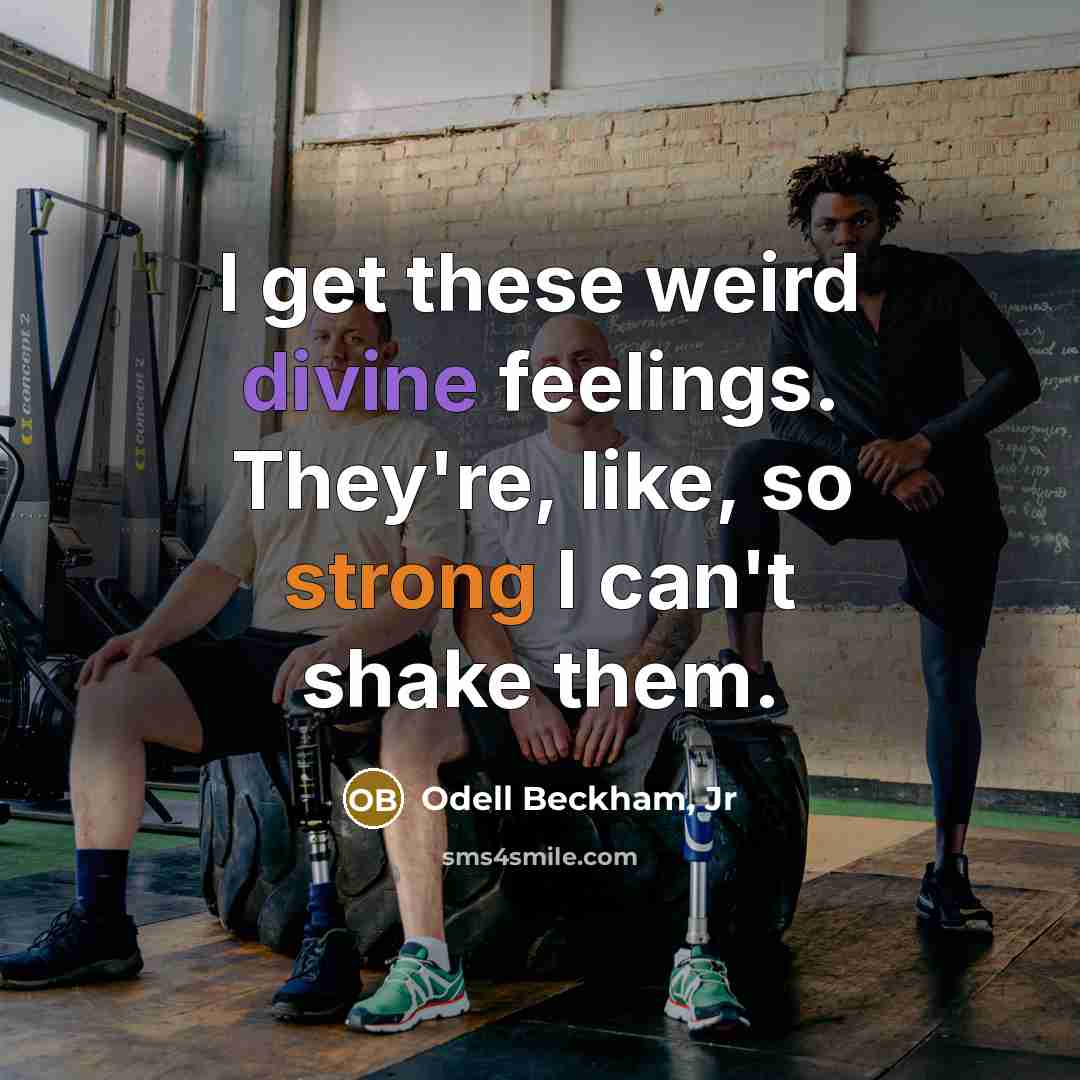 “I get these weird divine feelings. They're, like, so strong…” quote by Odell Beckham, Jr