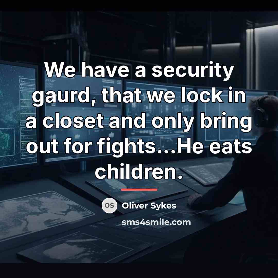 “We have a security gaurd, that we lock in a…” quote by Oliver Sykes