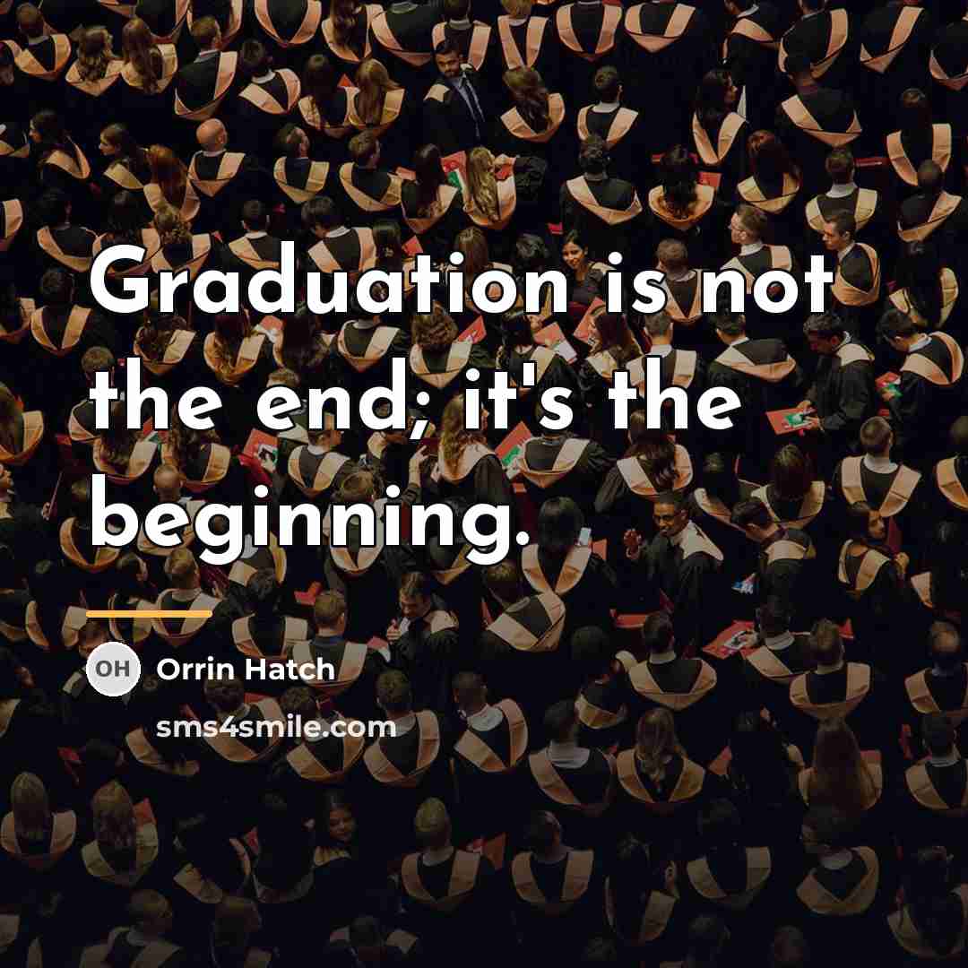 “Graduation is not the end; it's the beginning.…” quote by Orrin Hatch