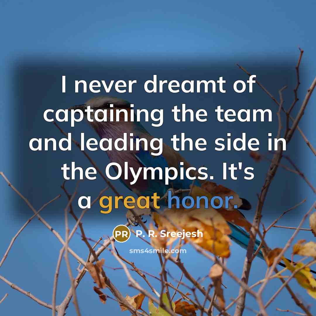 “I never dreamt of captaining the team and leading the…” quote by P. R. Sreejesh