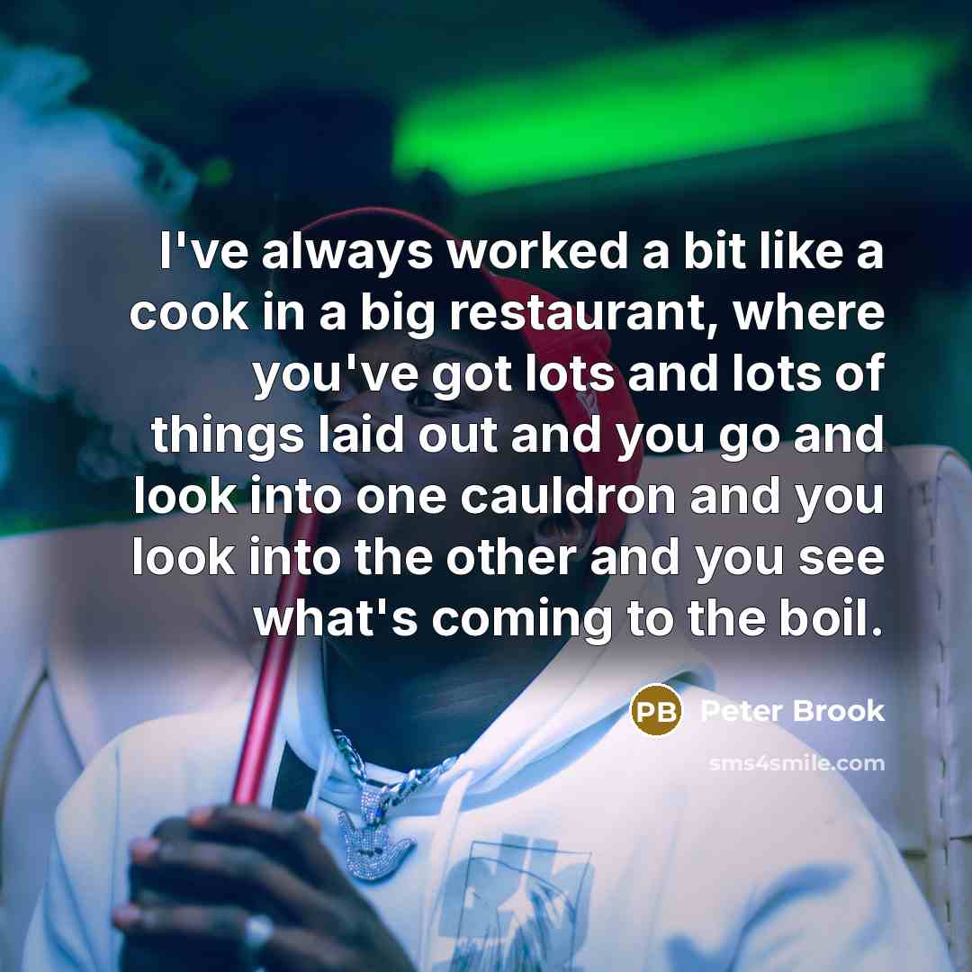 “I've always worked a bit like a cook in a…” quote by Peter Brook