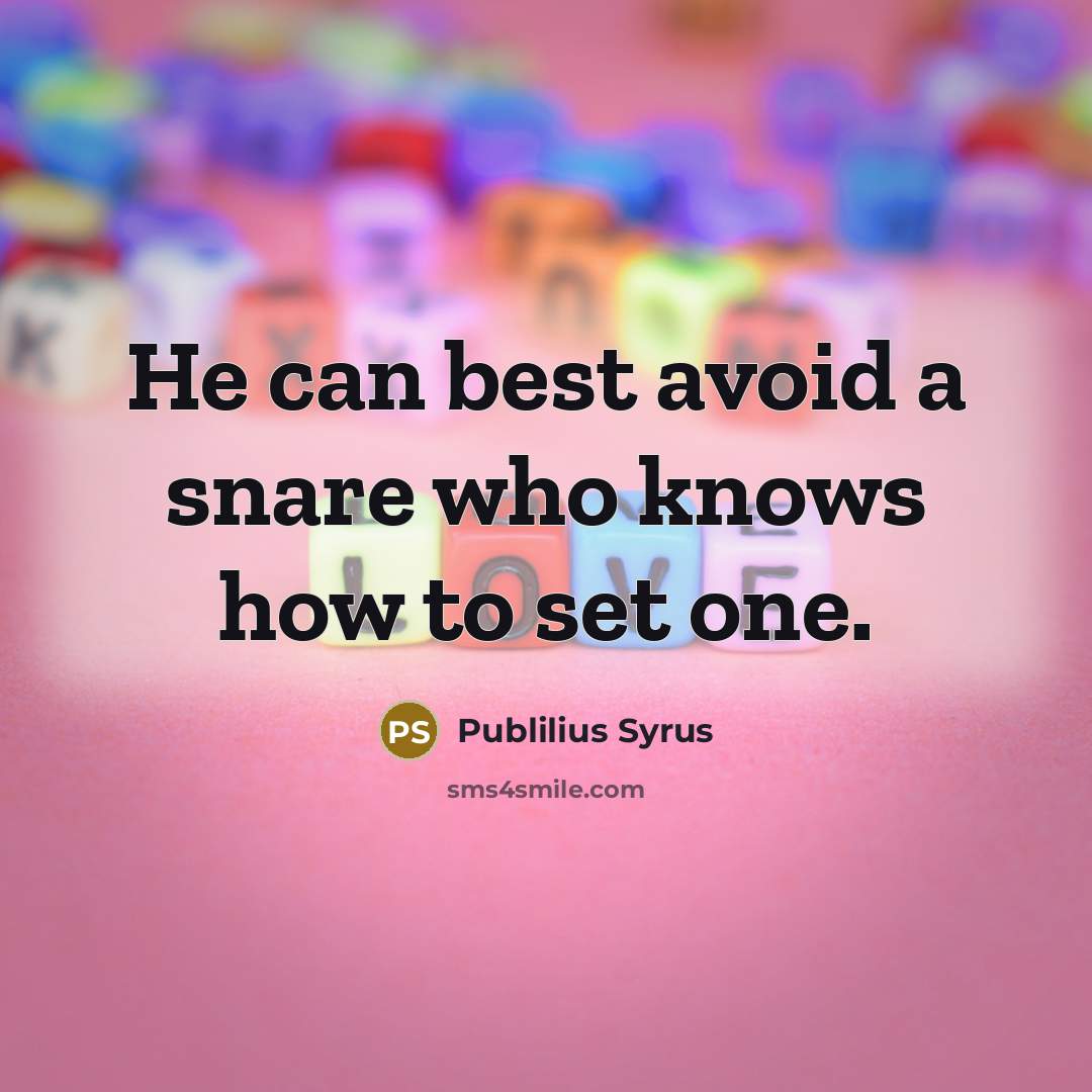 “He can best avoid a snare who knows how to…” quote by Publilius Syrus