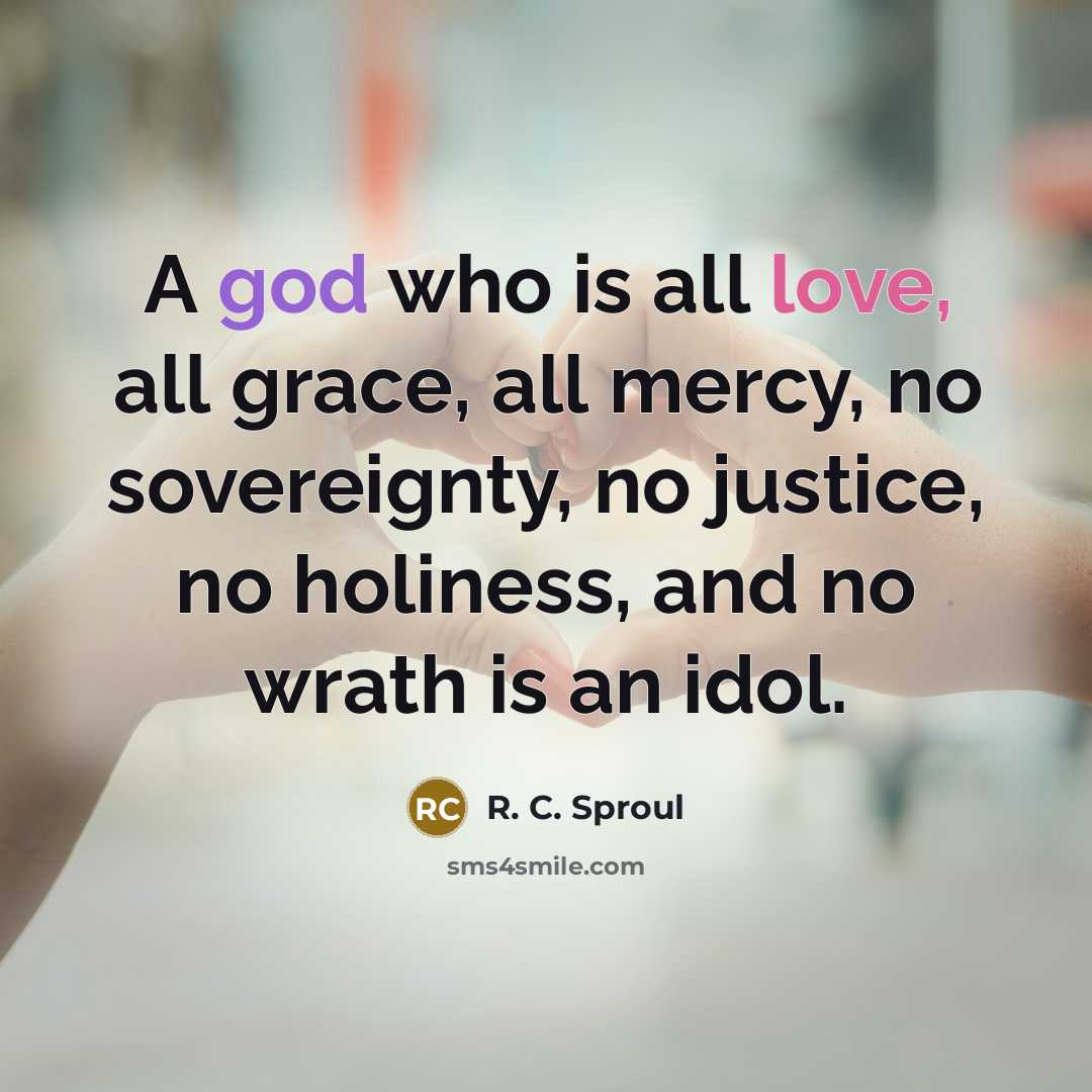 “A god who is all love, all grace, all mercy,…” quote by R. C. Sproul