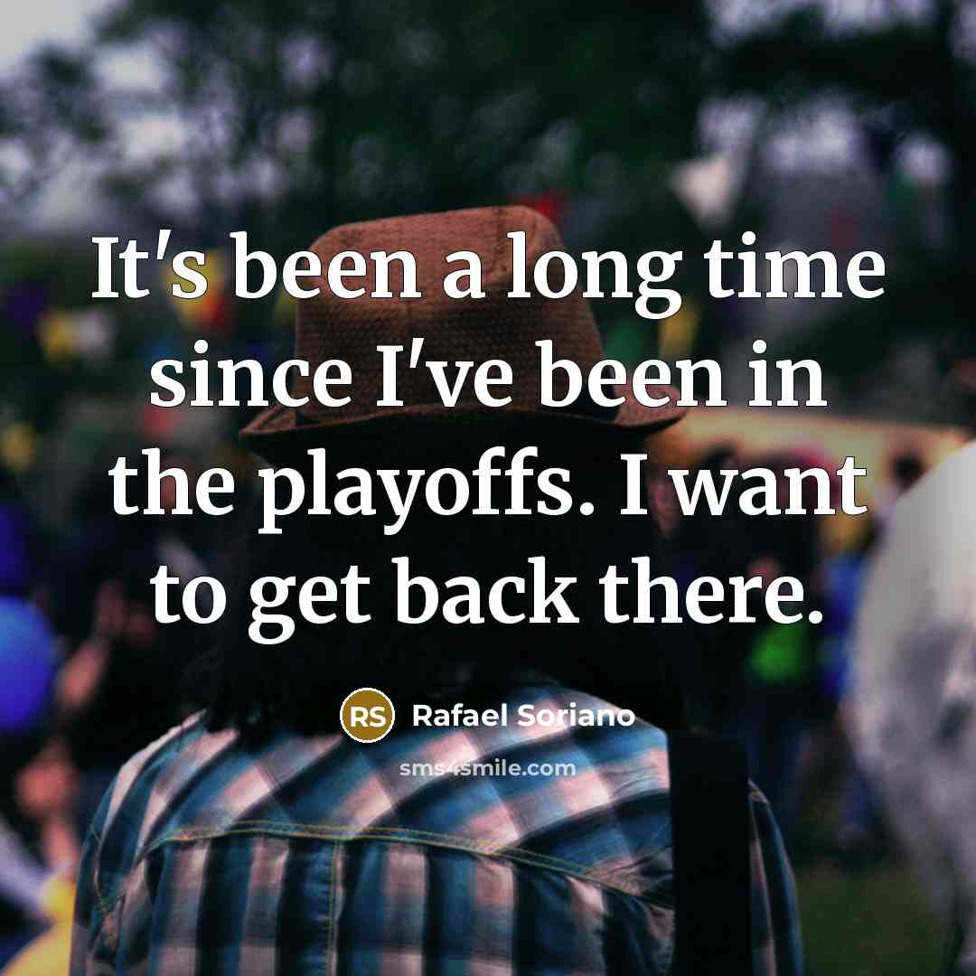 “It's been a long time since I've been in the…” quote by Rafael Soriano