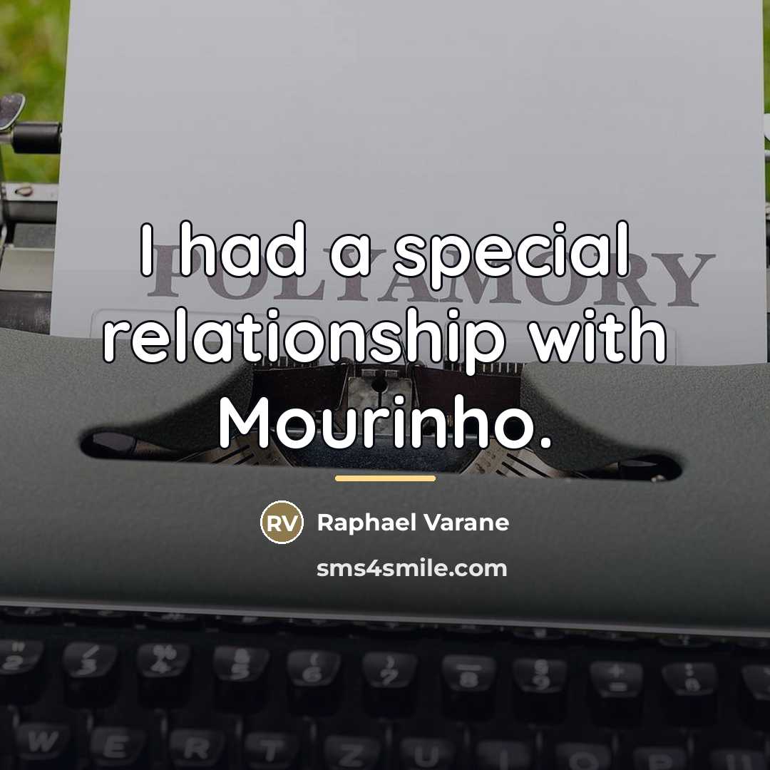 “I had a special relationship with Mourinho.…” quote by Raphael Varane