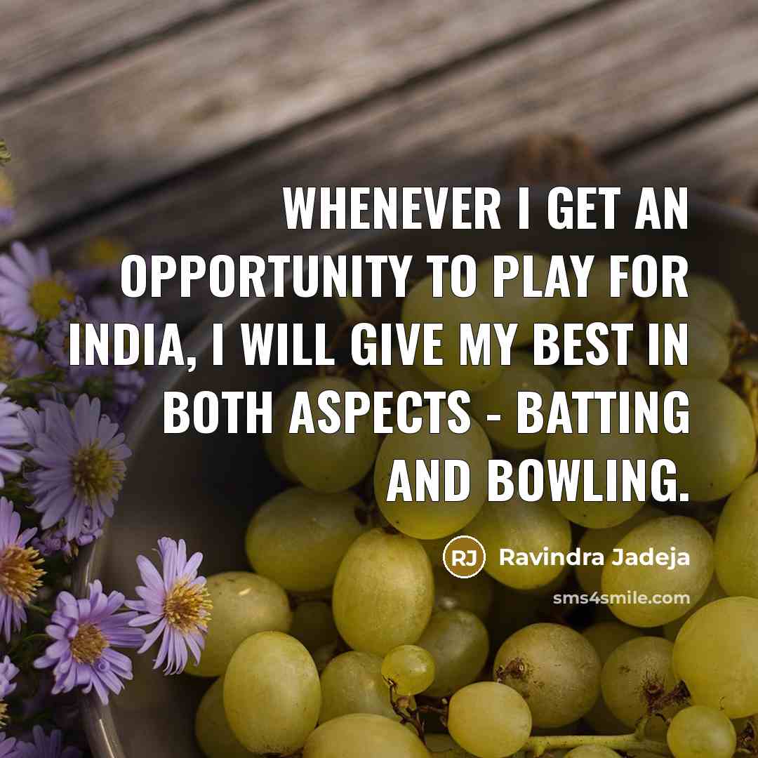 “Whenever I get an opportunity to play for India, I…” quote by Ravindra Jadeja