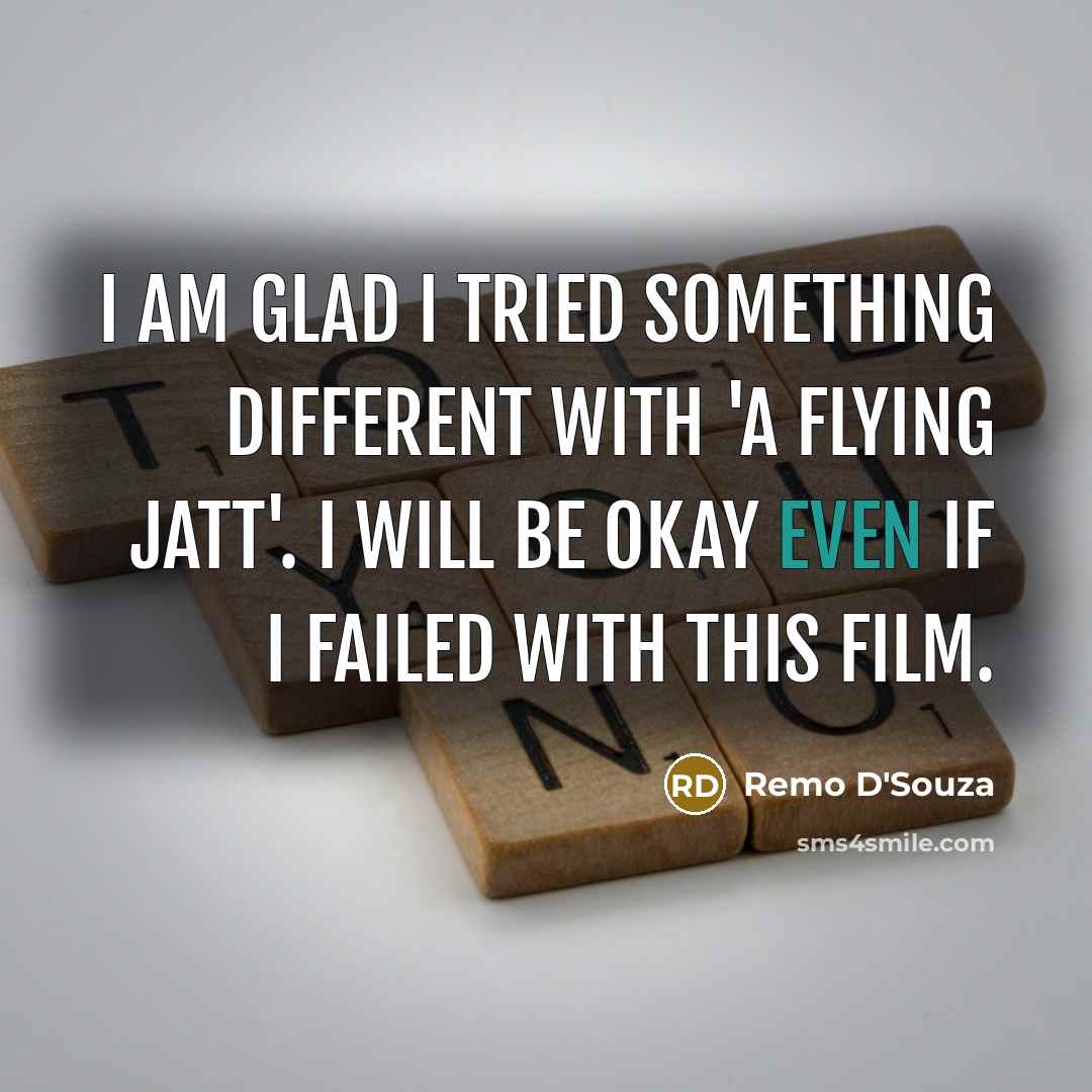 “I am glad I tried something different with 'A Flying…” quote by Remo D'Souza