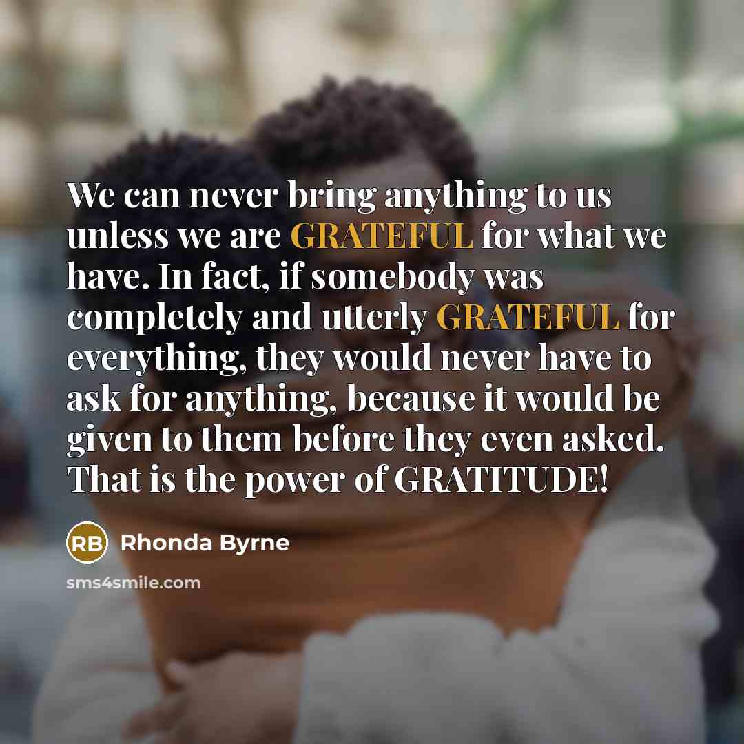 “We can never bring anything to us unless we are…” quote by Rhonda Byrne