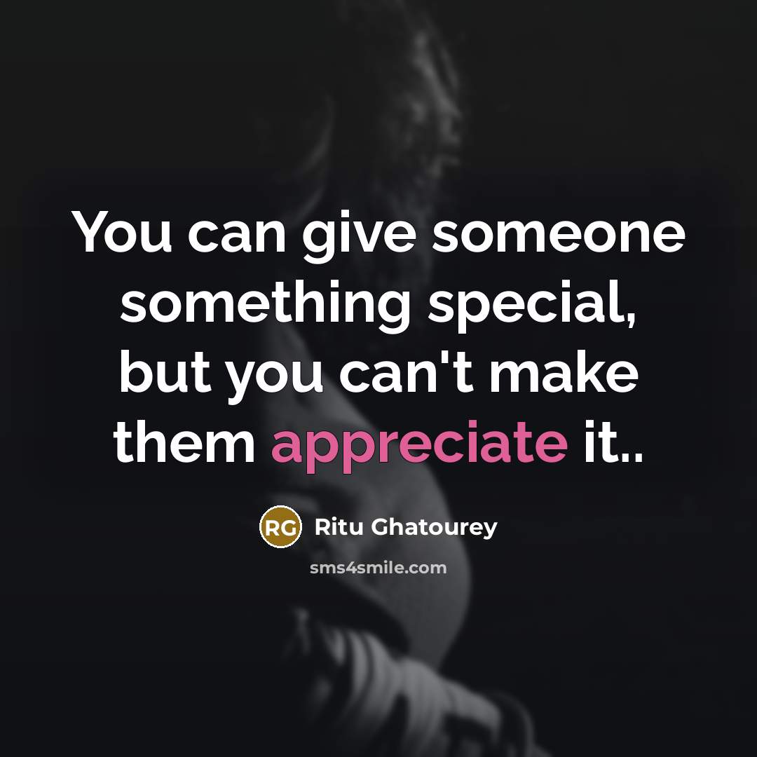 “You can give someone something special, but you can't make…” quote by Ritu Ghatourey