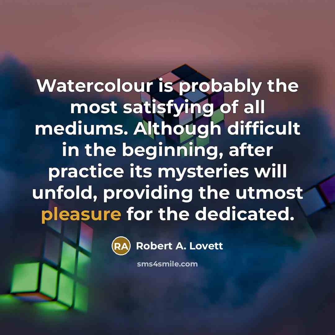 “Watercolour is probably the most satisfying of all mediums. Although…” quote by Robert A. Lovett