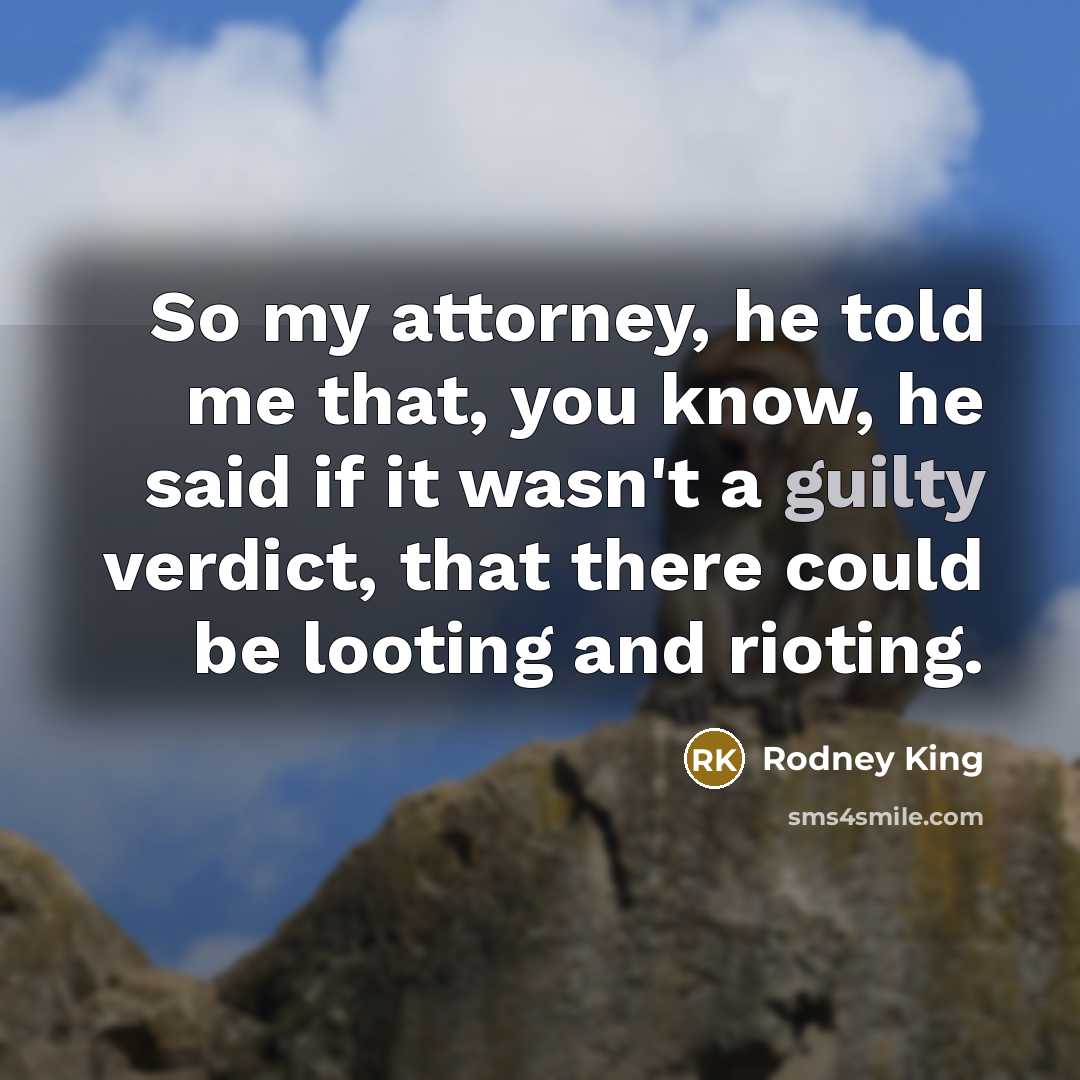 “So my attorney, he told me that, you know, he…” quote by Rodney King