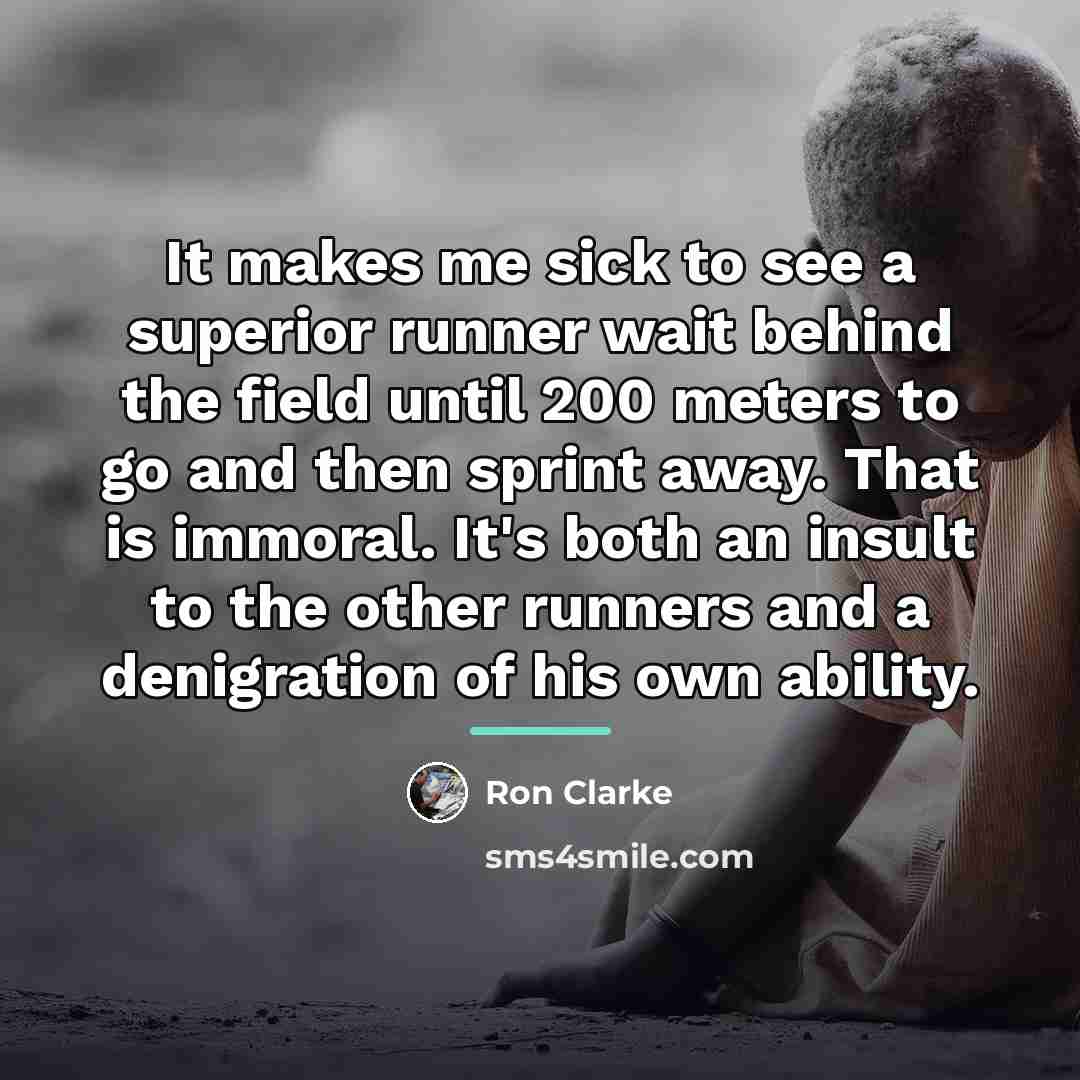 “It makes me sick to see a superior runner wait…” quote by Ron Clarke
