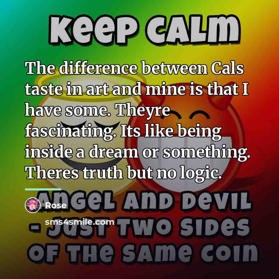 “The difference between Cals taste in art and mine is…” quote by Rose