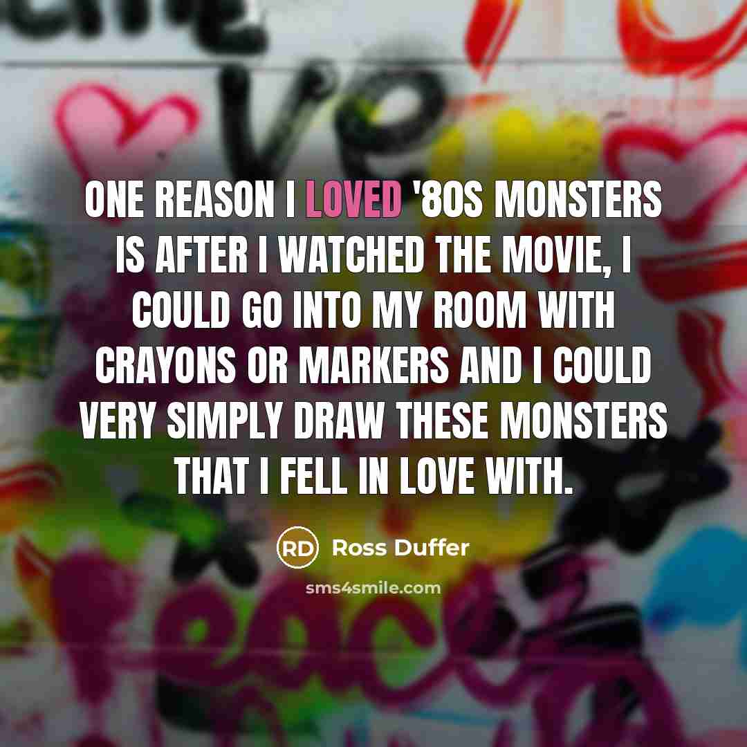 “One reason I loved '80s monsters is after I watched…” quote by Ross Duffer